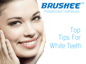 Brushee’s - Top Tips for White Teeth